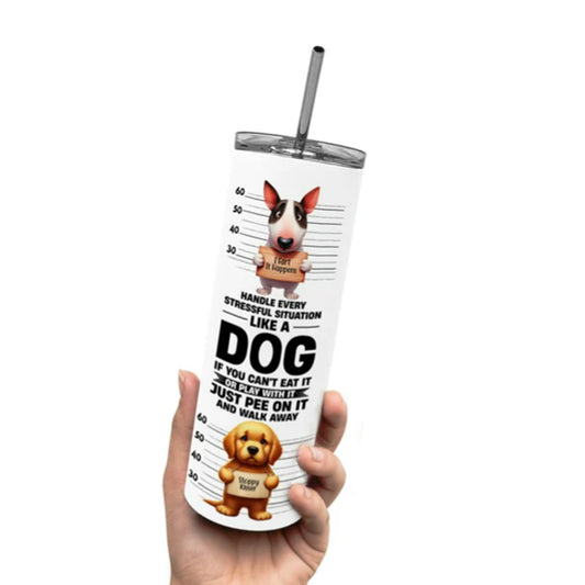 Handle Every Situation Like a Dog, Dog Lover Tumbler, 20oz Tumbler, Styled Up Pup