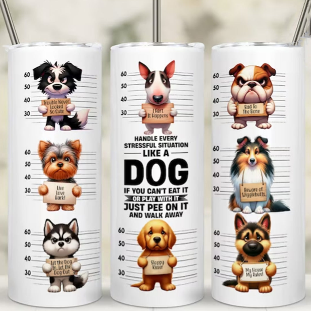 Handle Every Situation Like a Dog, Dog Lover Tumbler, 20oz Tumbler, Styled Up Pup