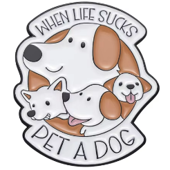 Paw Pins - When Life Sucks Pet a Dog | Metal Pin Badge | Dog Lover Badge